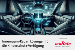 Entdecken Sie in diesem Whitepaper, wie Muratas Innenraum-Radar-Technologie Kinderleben schützt und welche innovativen Lösungen es bietet.